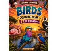 Savanna Adventures Birds Colouring Book: 33 Beautiful African Birds | Large Easy-to-Colour Pages | For Nature Lovers Ages 10-16