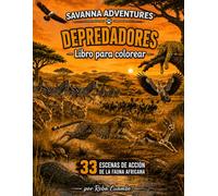Savanna Adventures Depredadores Libro para colorear: 33 Escenas de Acción de la Fauna Africana