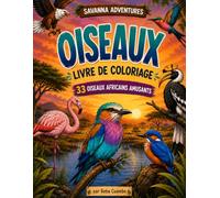 Savanna Adventures Livre de Coloriage des Oiseaux: 33 Magnifiques Oiseaux d'Afrique | Grandes Pages Faciles à Colorier | Pour les Amoureux de la Nature de 10 à 16 Ans