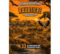 Savanna Adventures Raubtiere Malbuch: 33 Actionsszenen Afrikanischer Wildtiere