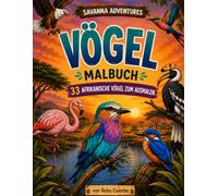 Savanna Adventures Vogel-Malbuch: 33 Wunderschöne Afrikanische Vögel | Großen, Leicht Auszumalenden Seiten | Für Naturliebhaber von 10 bis 16 Jahren