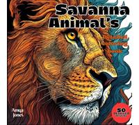 Savanna Animal’s: A Savanna Animal Coloring Escape: Discover 50 Detailed Savanna Animal Pages for Relaxation and Joy for All Ages