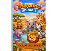 Savanna Animals Coloring Book for Kids Ages 3-8: Fun and Easy Coloring Pages Featuring Lions, Elephants, Giraffes, Zebras, Hippos, Meerkats and More
