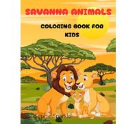 Savanna Animals Coloring Book for Kids: Fun and Easy Coloring Pages with Lions, Giraffes, Elephants and More for Toddlers and Preschoolers Ages 3-5