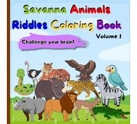 Savanna Animals Riddles Coloring Book for Kids Ages 4-8 - Volume 1: Fun Guess & Color Activity: Learn, Play, and Color Lions, Elephants, Monkeys, Zebras, and More! (Riddle & Color Adventures)