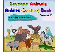 Savanna Animals Riddles Coloring Book for Kids Ages 4-8 - Volume 2: Fun Guess & Color Activity: Encourage Learning, Focus, and Creativity with Rhinos, ... Eagles, and More! (Riddle & Color Adventures)