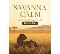 Savanna Calm: Relaxing Savanna Animals and Landscapes Coloring Book for Stress Relief and Mindful Creativity