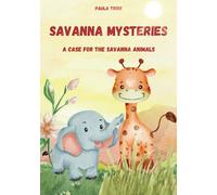 Savanna Mysteries: A Case For The Savanna Animals (Animals Around the World)
