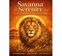 Savanna Serenity: An Adult Coloring Book of Majestic African Wildlife