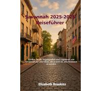 Savannah 2025-2026 Reiseführer: Erleben Sie die Vergangenheit und Gegenwart von Savannah auf einer Reise, die es wert ist, unternommen zu werden.