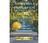 Savannah and Charleston Travel Guide 2025-2026: Discovering Antebellum Elegance, Secret Courtyards, and the Soul of the Southern Coast