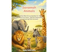 Savannah Animals: A Colorful Mini-Encyclopedia for Kids Filled with Fun Facts, Vibrant Illustrations, and Amazing Wild Animals (Little Explorers' Encyclopedia)