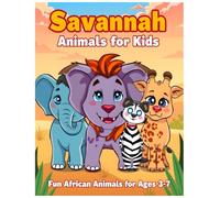 Savannah Animals for Kids: Fun African Animals for Ages 3-7 (African Animal Coloring Book Collection)