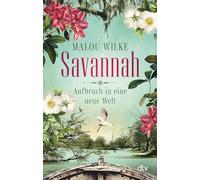Savannah - Aufbruch in eine neue Welt: Roman | Eine mutige junge Frau, die 1733 nach Amerika auswandert, um dort eine neue Heimat und ihr Glück zu finden.: 1