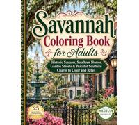 SAVANNAH COLORING BOOK FOR ADULTS: Historic Squares, Southern Homes, Garden Streets & Peaceful Southern Charm to Color and Relax