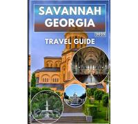 Savannah Georgia Travel Guide 2025/2026: Your companion to exploring savannah's historic square, culinarydelights, haunted tales and hidden gems