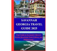 SAVANNAH GEORGIA TRAVEL GUIDE 2025: Your Guide to Savannah’s Historic Streets, Riverfront, Food, Culture, and Hidden Gems.