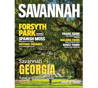 SAVANNAH GEORGIA TRAVEL & HISTORY GUIDE 2026-2027: A complete guide to Savannah’s best sights, and unforgettable meals, with day-trip suggestions, historic district, river cruises, and craft markets