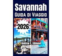 SAVANNAH GUIDA DI VIAGGIO 2026: Esplora gemme nascoste, strade storiche, attrazioni da vedere, cucina locale, gite e consigli