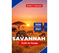 Savannah Guide de voyage 2026-2027: Découvrez des places historiques, le charme du Sud, des vues sur le bord de rivière, la cuisine locale et des conseils pratiques pour votre escapade en Géorgie