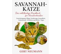Savannah-Katze Das vollständige Handbuch für Haustierbesitzer: Unterbringung, Pflege, Ernährung, Gesundheit, Lebensraum, Verhalten und Besitz - Tipps