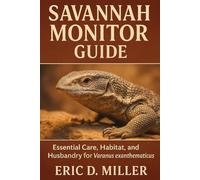 Savannah Monitor Guide: Essential Care, Habitat, and Husbandry for Varanus exanthematicus