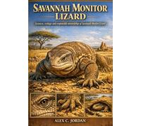 SAVANNAH MONITOR LIZARD: Sciences, ecology and responsible stewardship of Savannah Monitor Lizard