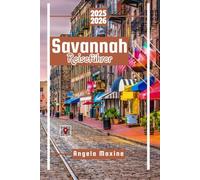 Savannah Reiseführer 2025/2026: Ein praktischer Familien- und Budget Führer mit Karten historischer Stätten, Parks und Gerichten aus dem Süden