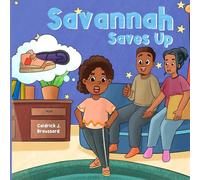 Savannah Saves Up: A Heartwarming Children's Book About Saving Money, Goal Setting, and Chasing Big Dreams