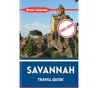 SAVANNAH TRAVEL GUIDE 2025 - 2026: Southern Charm & Heritage in America’s Most Elegant City