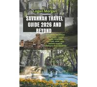 Savannah Travel Guide 2026 And Beyond: Exploring Savannah After Dark - Ghost Tours, Folklore, Culture, Food, and Hidden Gems in America’s Most Haunted ... Tips:Discover Destinations Like a Locals)
