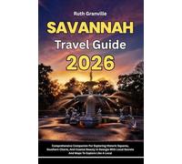 Savannah Travel Guide: 2026 Comprehensive Companion For Exploring Historic Squares, Southern Charm, And Coastal Beauty In Georgia With Local Secrets ... - Modern Explorer Guides With Maps Series)