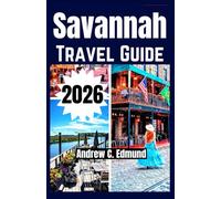 SAVANNAH TRAVEL GUIDE 2026: Explore must see hidden gems, historic streets, attractions, local cuisine, scenic day trips & tips