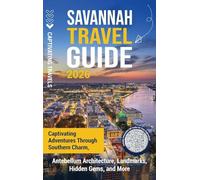 Savannah Travel Guide: Captivating Adventures through Southern Charm, Antebellum Architecture, Landmarks, Hidden Gems, and More