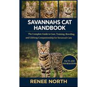 SAVANNAHS CAT HANDBOOK: The Complete Guide to Care, Training, Breeding, and Lifelong Companionship for Savannah Cats"