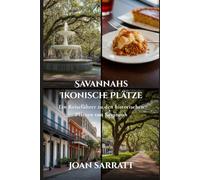 Savannahs Ikonische Plätze: Ein Reiseführer zu den historischen Plätzen von Savannah