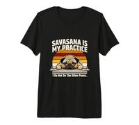 Savasana es mi Perro de práctica No Hago Las Otras posturas Camiseta Premium