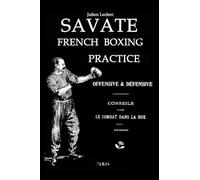 Savate French Boxing Practice Offensive & Defensive Le Combat Dans La Rue: 5th Edition Combat Manual