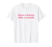 Save A Horse Ride A Cousin Y2k Aesthetic Iconic Slogan Funny Camiseta