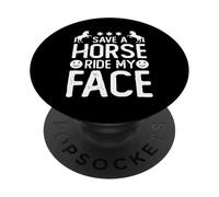 Save A Horse Ride My Face Funny Horse Riding Adult Joke Meme PopSockets PopGrip Adhesivo