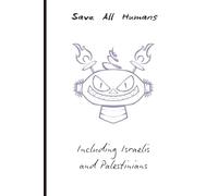 Save All Humans - Including Israelis and Palestinians: Save All Humans