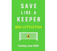 Save Like a Keeper: The action-packed football series for kids - Learn how to DIVE, BLOCK and SAVE with the bestselling author (Football Skills, 2)