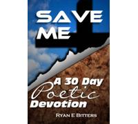Save Me: A 30 Day Poetic Devotion: Volume 1
