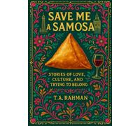 Save Me a Samosa: Stories of Love, Culture, and Trying to Belong