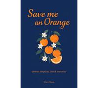 Save me an Orange: Embrace Simplicity, Unlock Your Peace