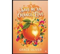 SAVE ME AN ORANGE, LOVE