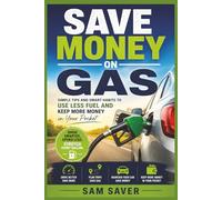 Save Money on Gas: Simple Habits to Spend Less, Drive Smarter, and Stretch Every Gallon