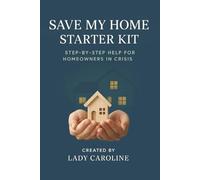 Save My Home Starter Kit: A Step-by-Step Help for Homeowners in Crisis (The Save My Home Series equips homeowners with practical guidance and compassionate advice to protect their homes.)