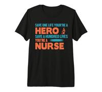 Save One Life You'Re A Hero Save 100 Lives You'Re A Nurse Camiseta Premium