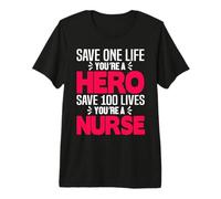 Save One Life You'Re A Hero Save 100 Lives You'Re A Nurse Camiseta Premium